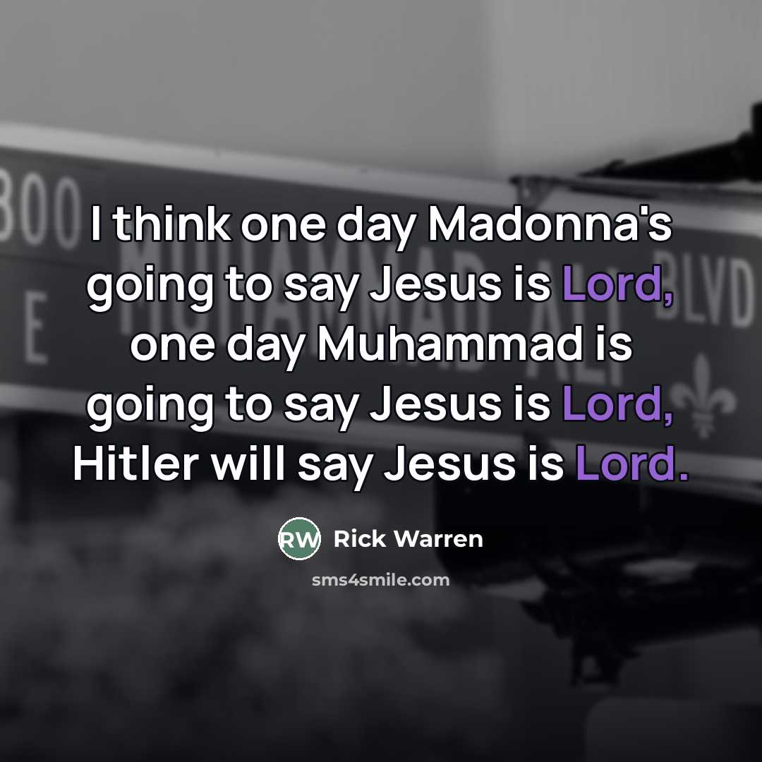 “I think one day Madonna's going to say Jesus is…” quote by Rick Warren