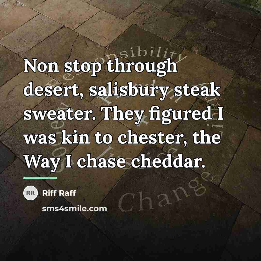 “Non stop through desert, salisbury steak sweater. They figured I…” quote by Riff Raff