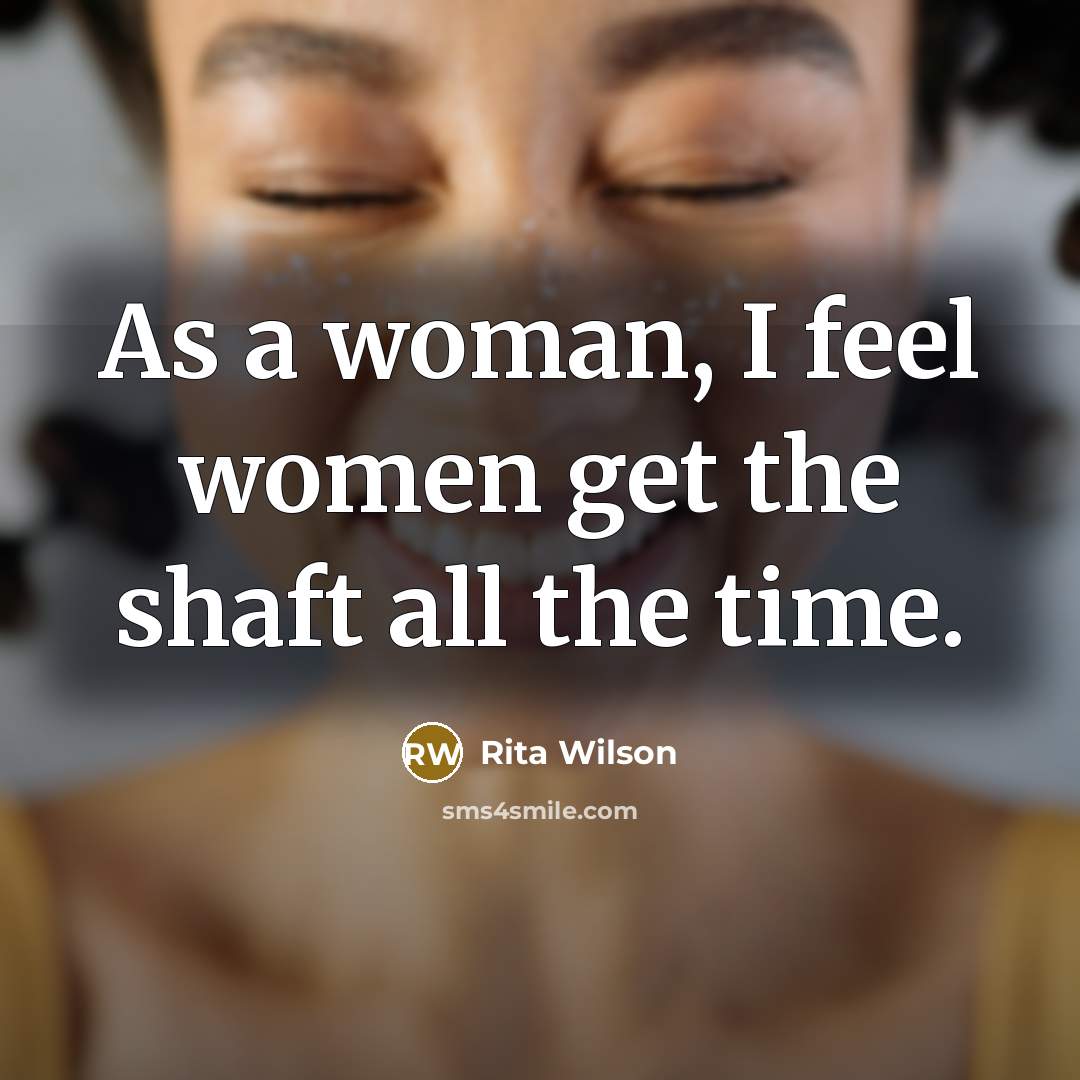 “As a woman, I feel women get the shaft all…” quote by Rita Wilson