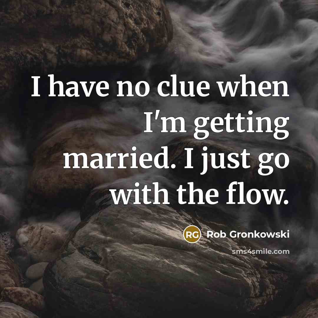 “I have no clue when I'm getting married. I just…” quote by Rob Gronkowski