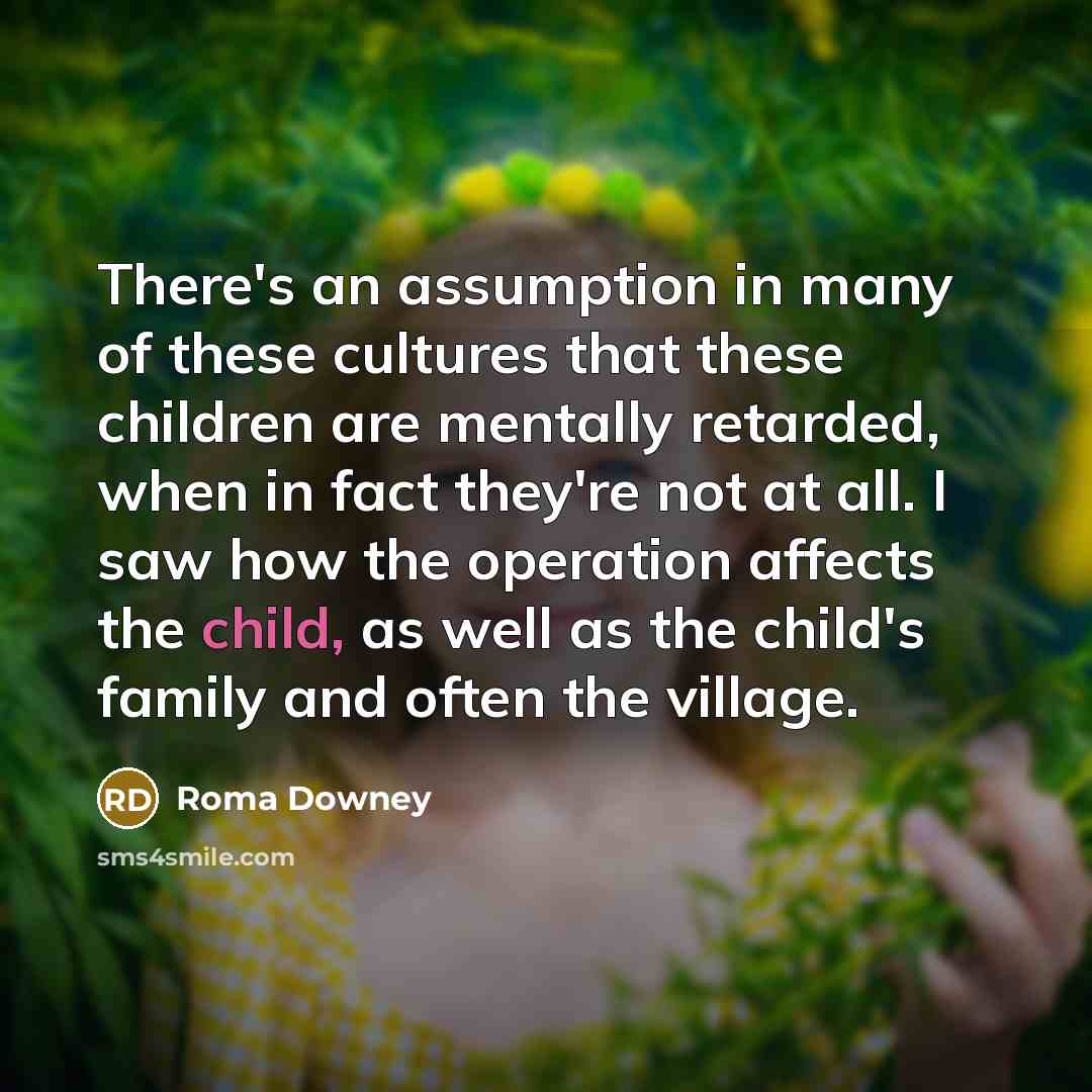 “There's an assumption in many of these cultures that these…” quote by Roma Downey