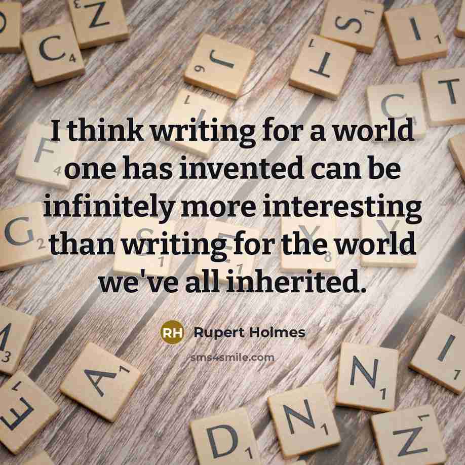 “I think writing for a world one has invented can…” quote by Rupert Holmes