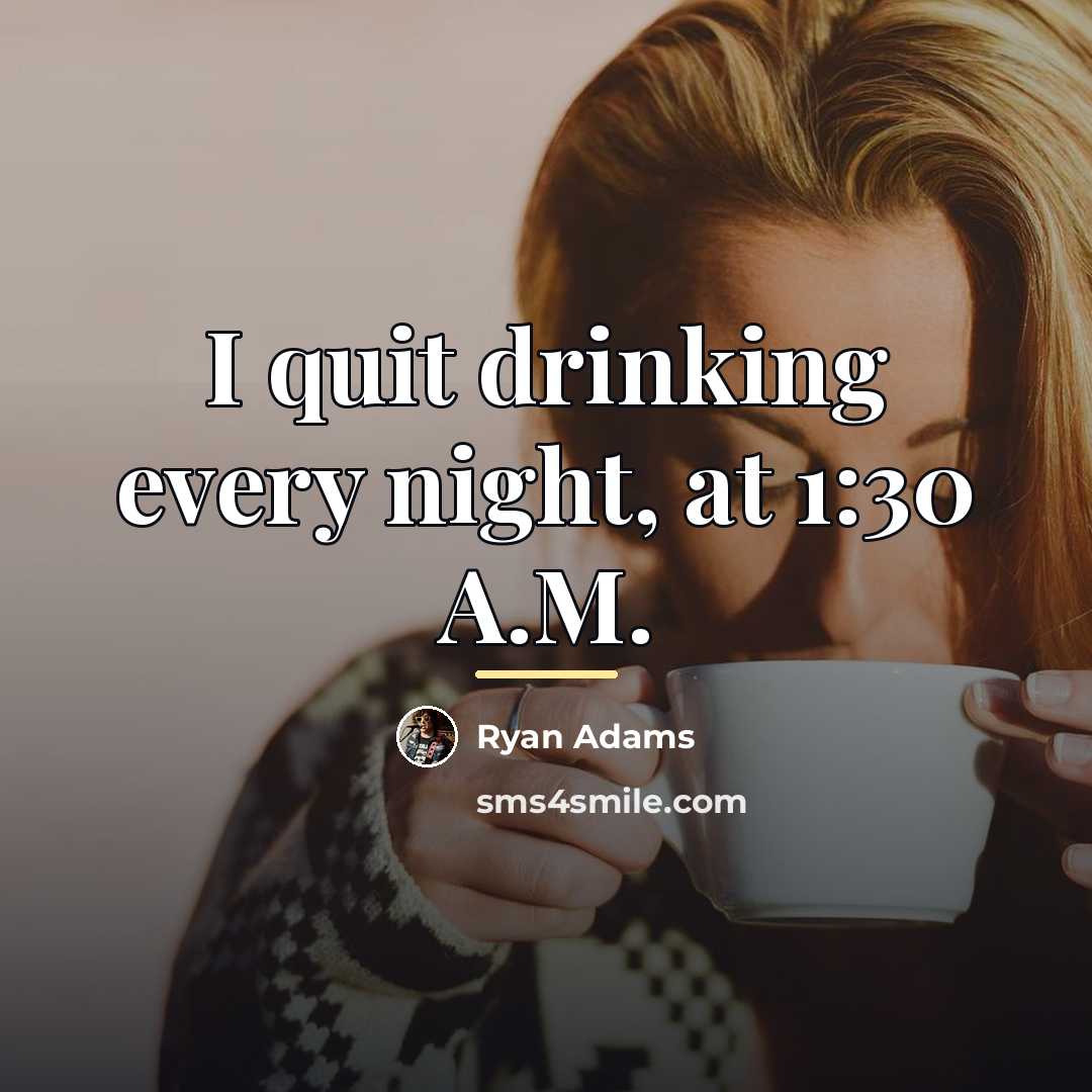 “I quit drinking every night, at 1:30 A.M.…” quote by Ryan Adams