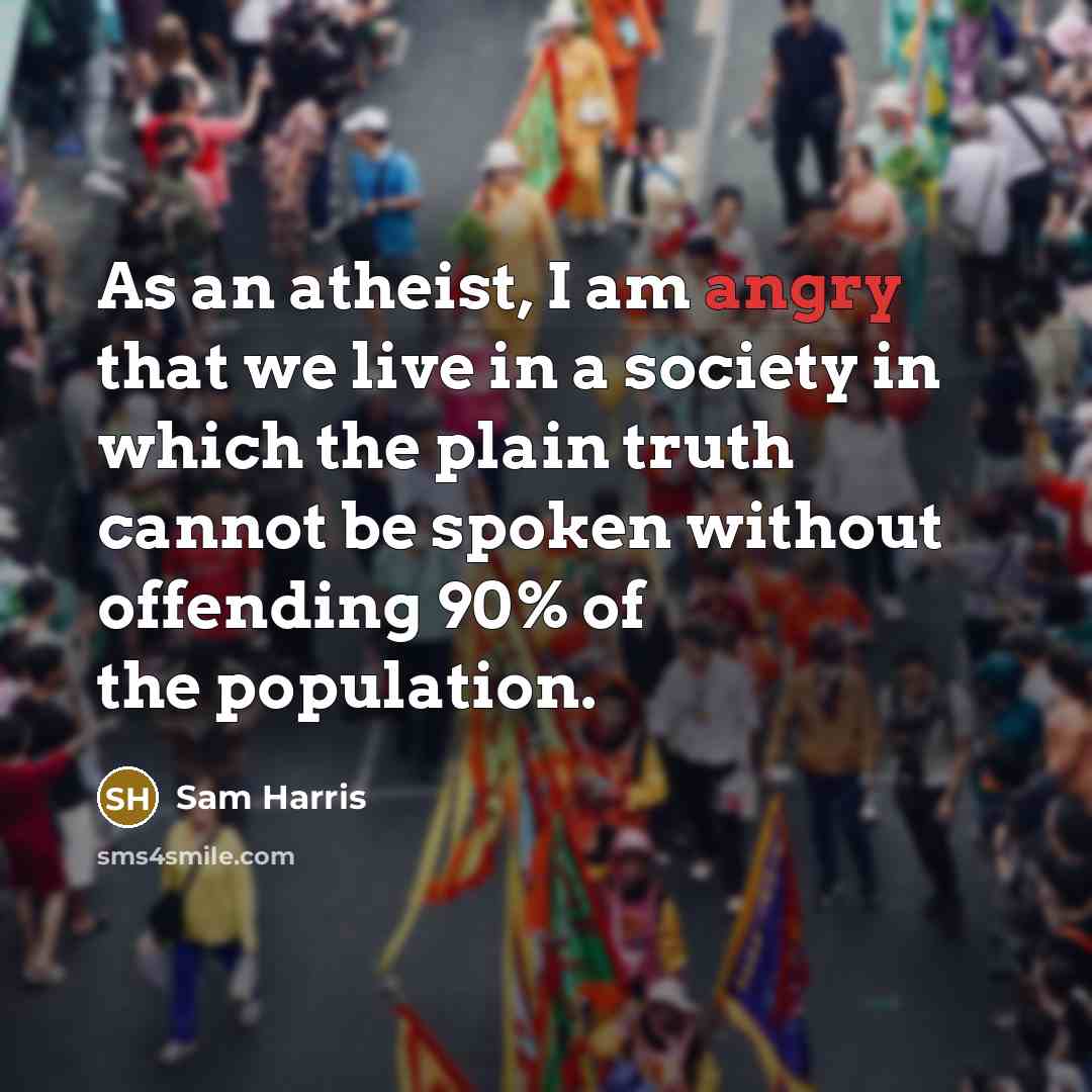 “As an atheist, I am angry that we live in…” quote by Sam Harris