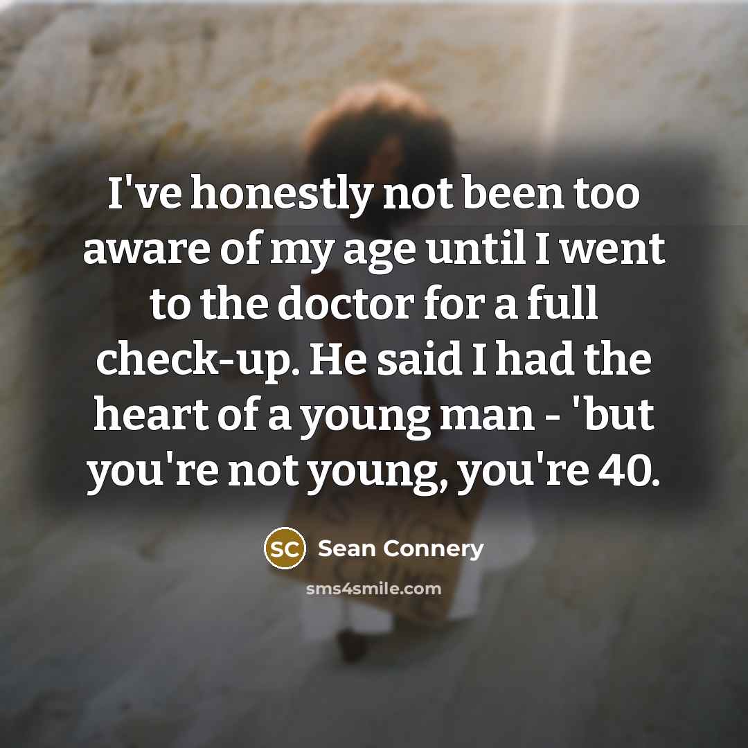 “I've honestly not been too aware of my age until…” quote by Sean Connery
