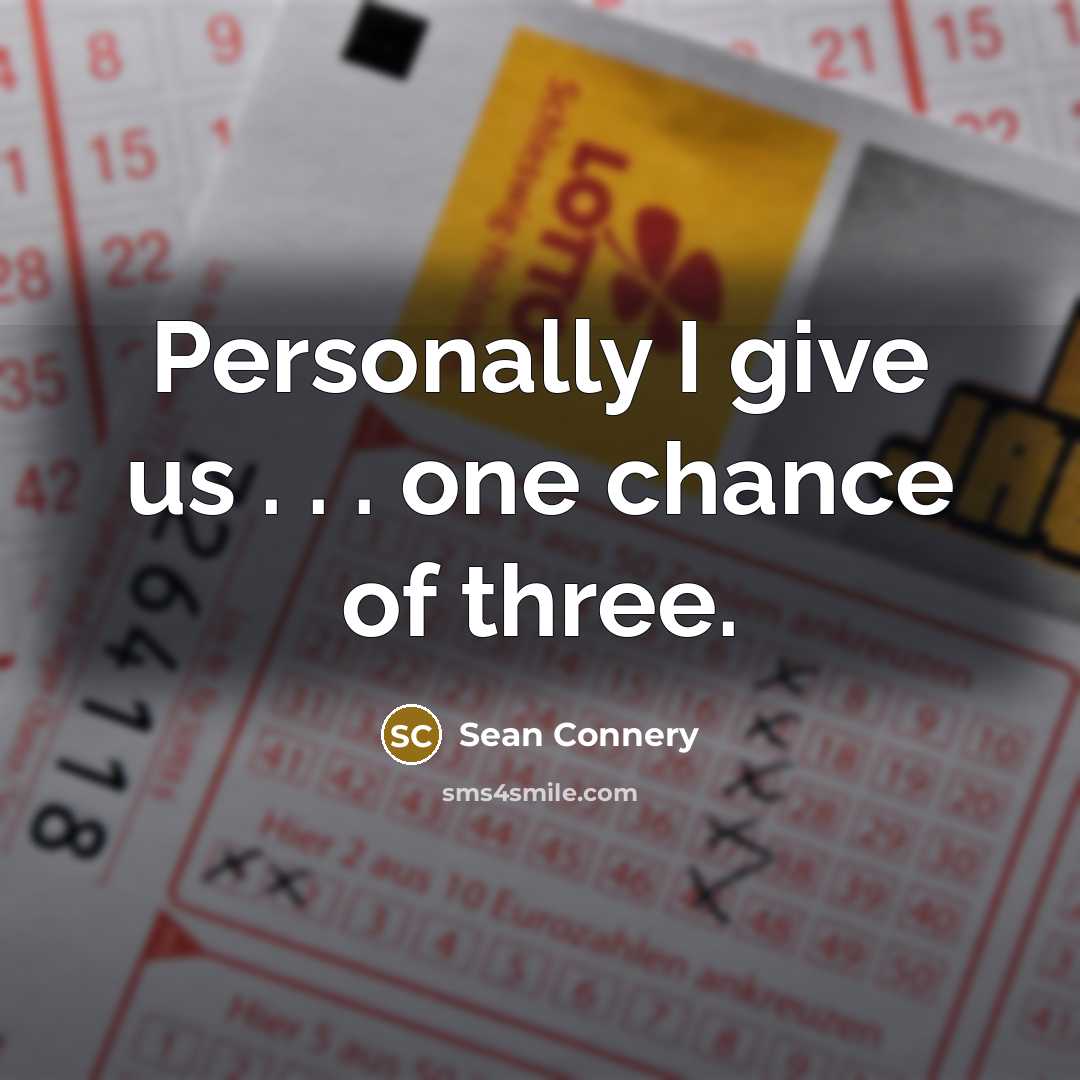“Personally I give us . . . one chance of…” quote by Sean Connery