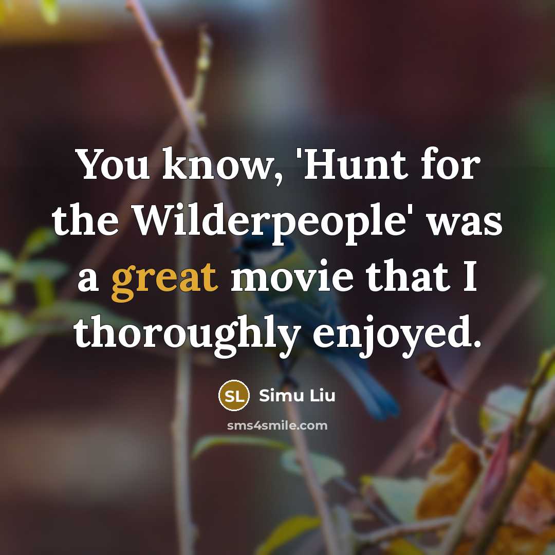 “You know, 'Hunt for the Wilderpeople' was a great movie…” quote by Simu Liu