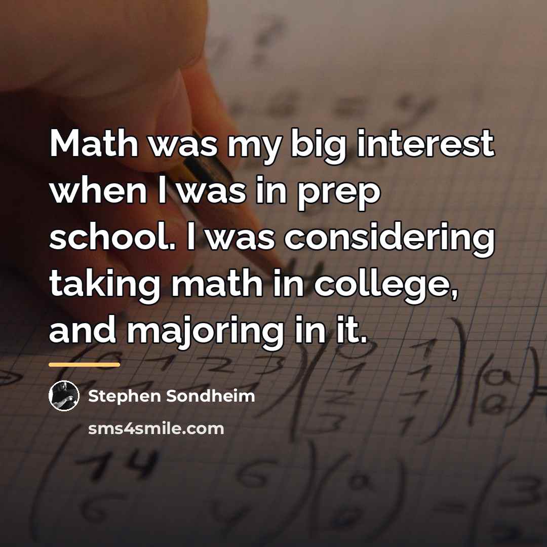 “Math was my big interest when I was in prep…” quote by Stephen Sondheim