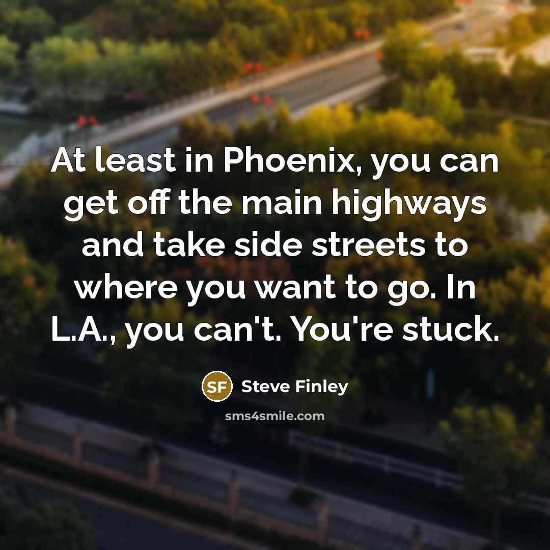 “At least in Phoenix, you can get off the main…” quote by Steve Finley