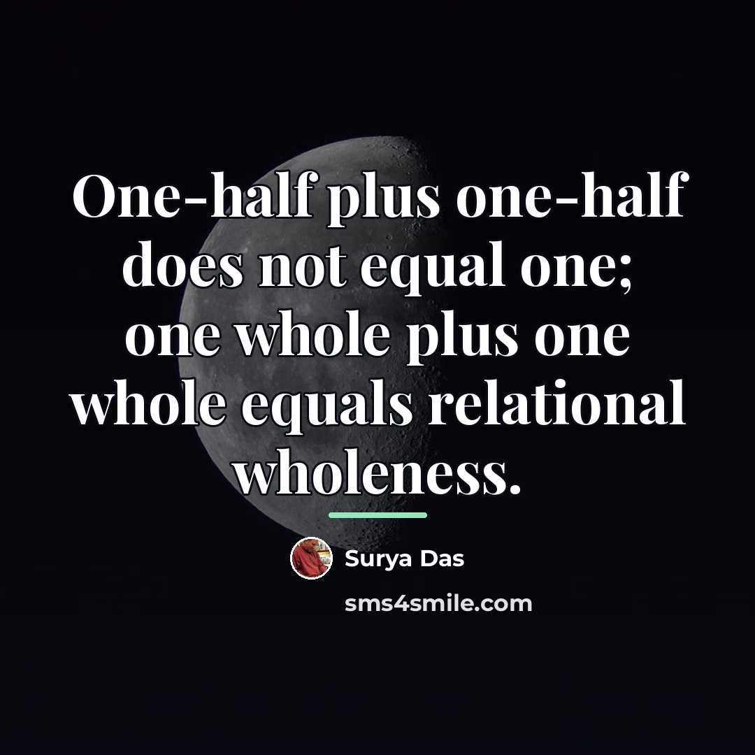 “One-half plus one-half does not equal one; one whole plus…” quote by Surya Das