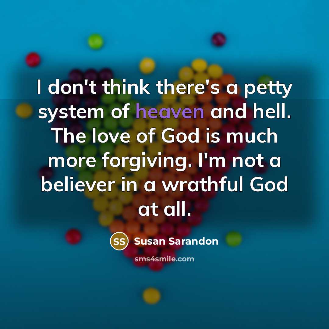 “I don't think there's a petty system of heaven and…” quote by Susan Sarandon