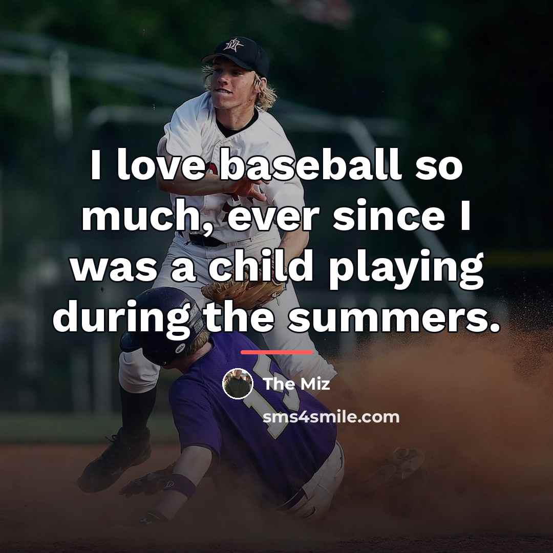 “I love baseball so much, ever since I was a…” quote by The Miz