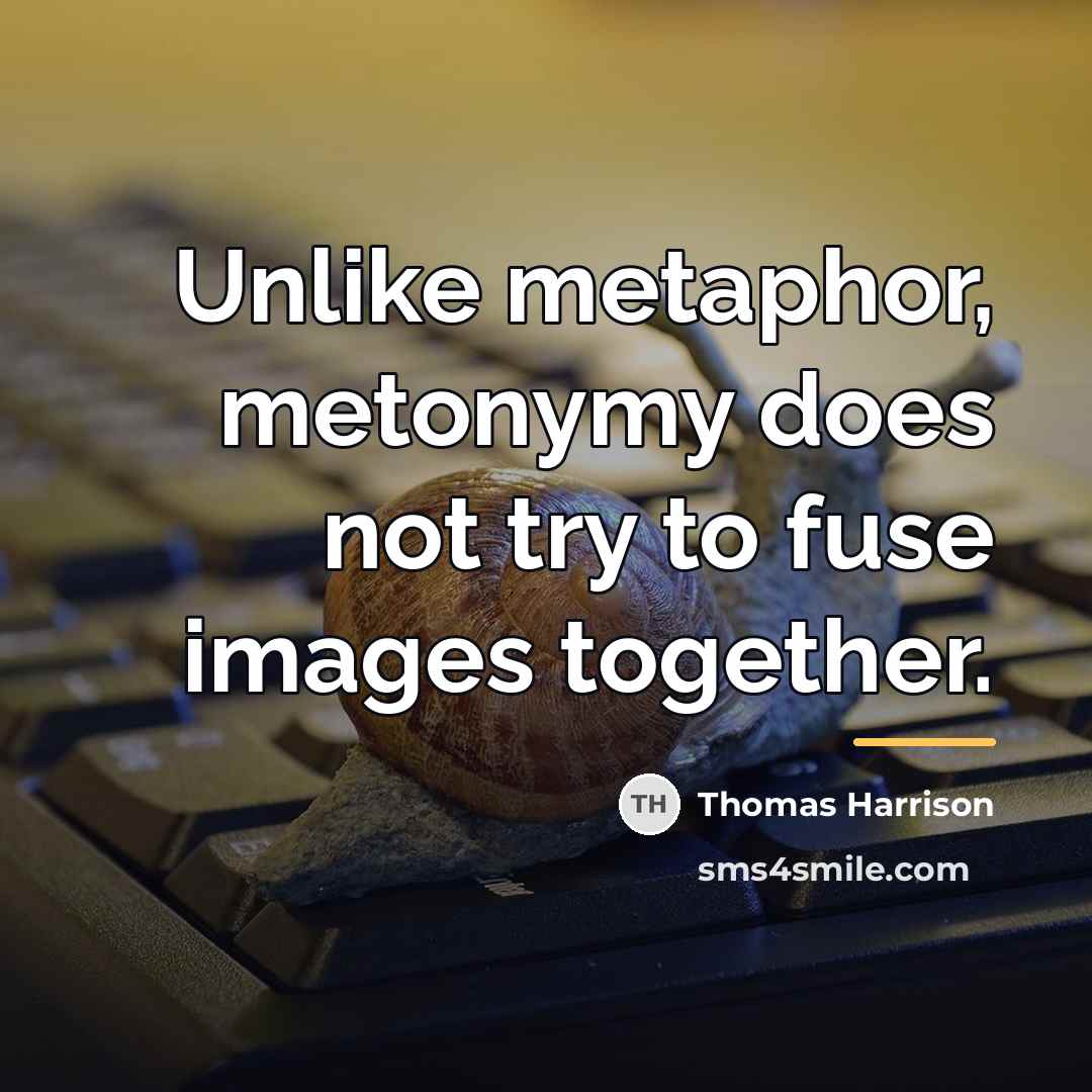“Unlike metaphor, metonymy does not try to fuse images together.…” quote by Thomas Harrison