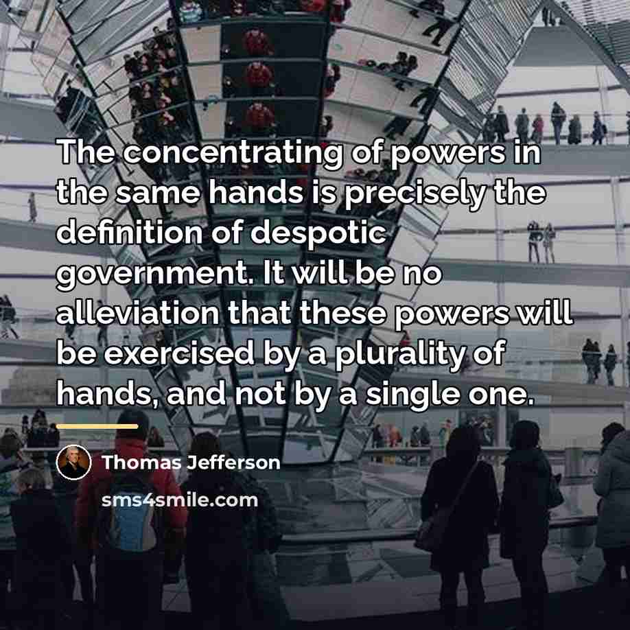 “The concentrating of powers in the same hands is precisely…” quote by Thomas Jefferson