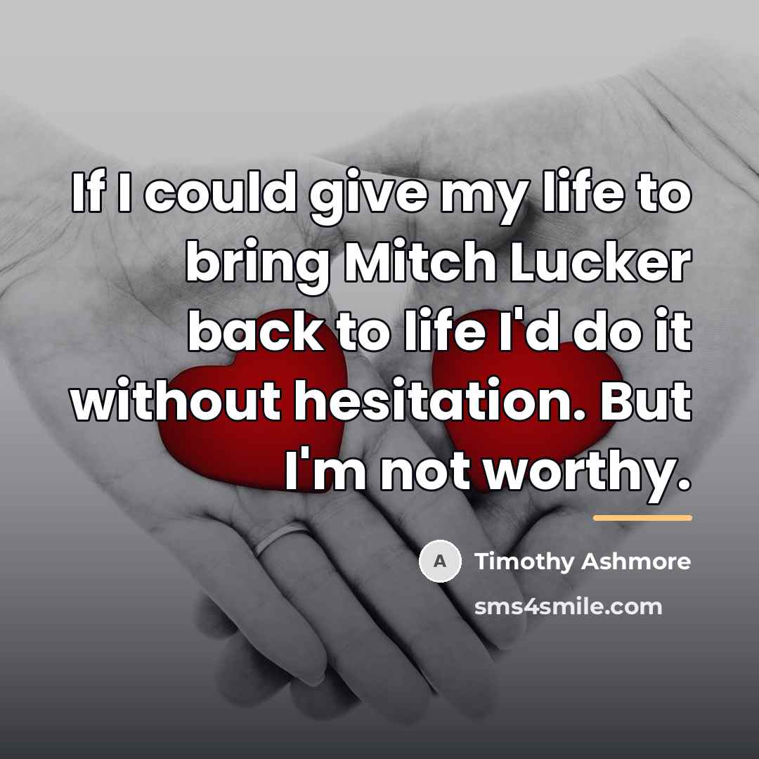 “If I could give my life to bring Mitch Lucker…” quote by Timothy Ashmore