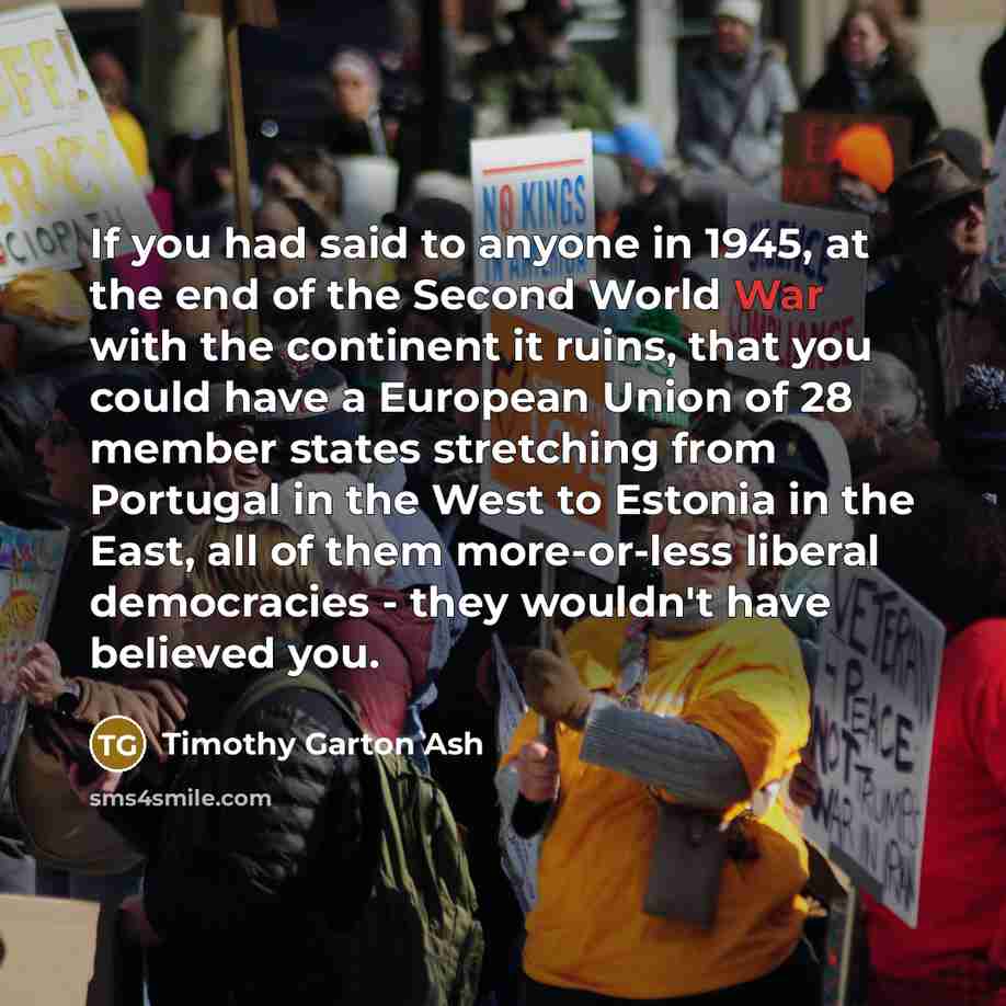 “If you had said to anyone in 1945, at the…” quote by Timothy Garton Ash