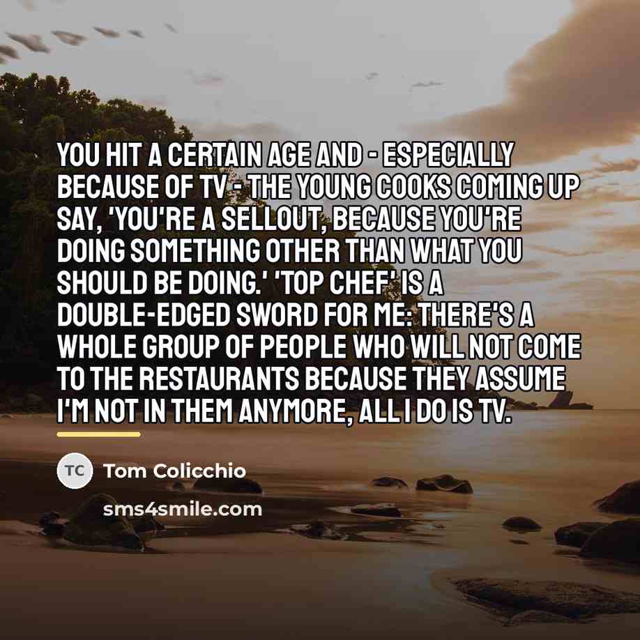 “You hit a certain age and - especially because of…” quote by Tom Colicchio
