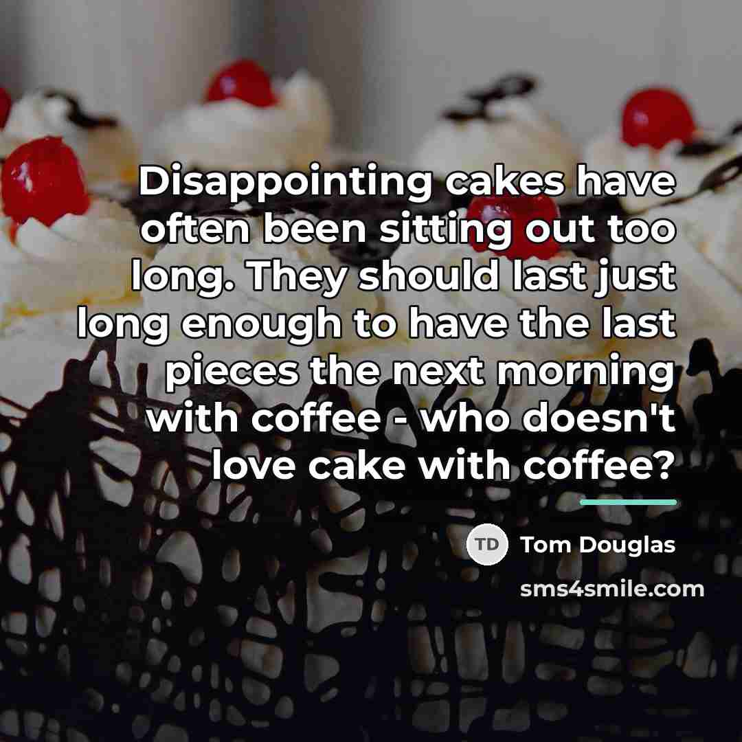“Disappointing cakes have often been sitting out too long. They…” quote by Tom Douglas