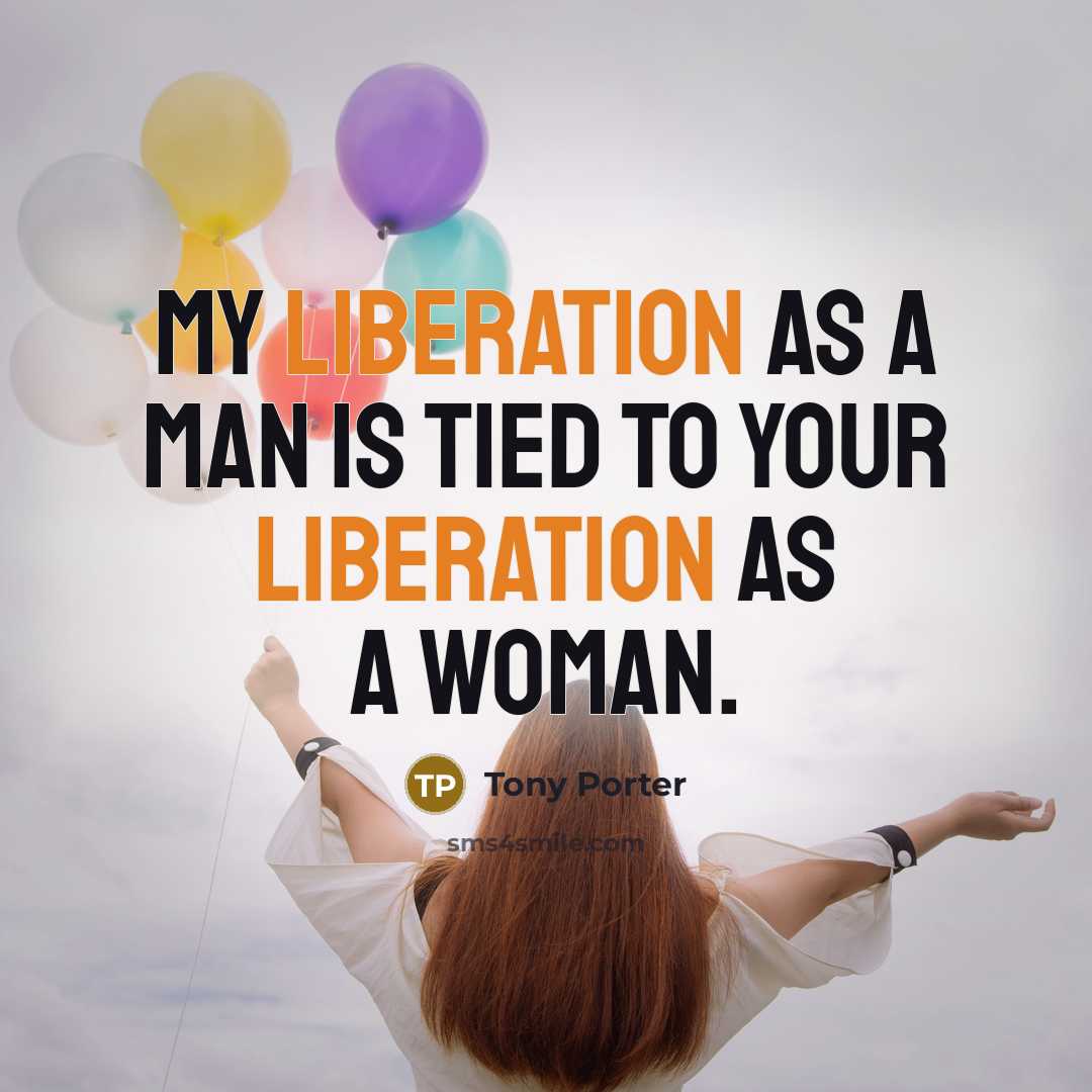 “My liberation as a man is tied to your liberation…” quote by Tony Porter