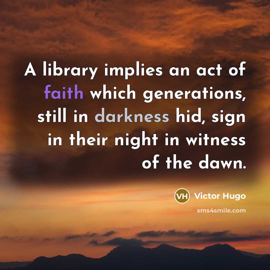 “A library implies an act of faith which generations, still…” quote by Victor Hugo