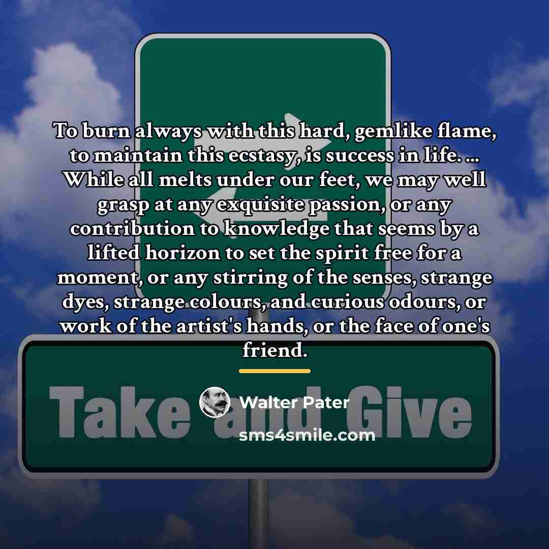 “To burn always with this hard, gemlike flame, to maintain…” quote by Walter Pater