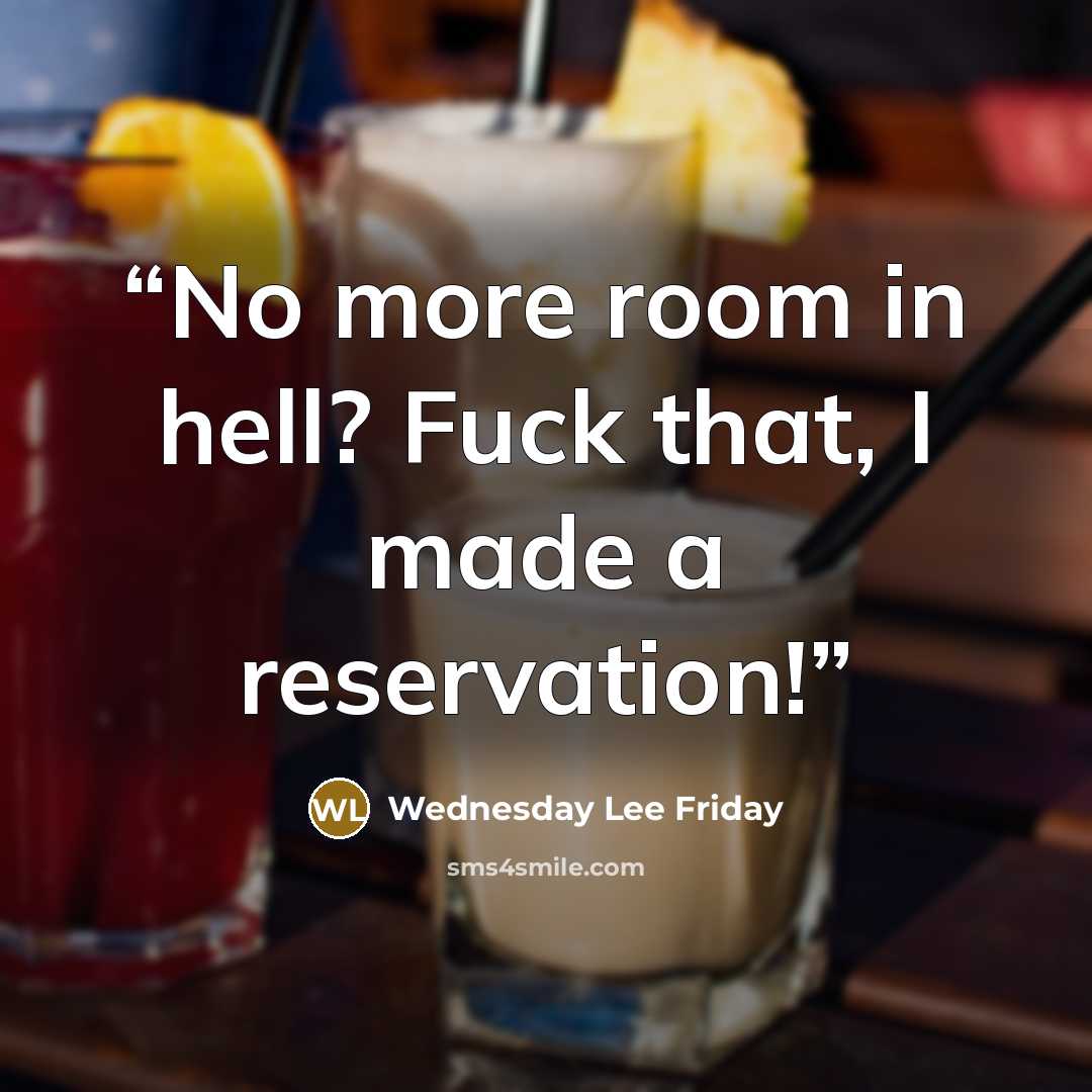 “No more room in hell? Fuck that, I made a reservation!” quote by Wednesday Lee Friday