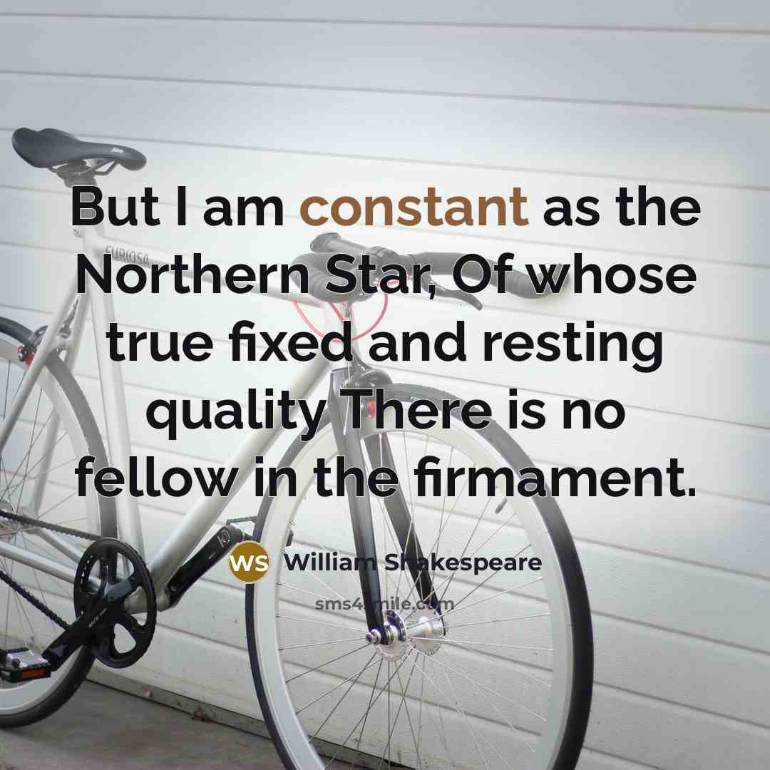 “But I am constant as the Northern Star, Of whose…” quote by William Shakespeare