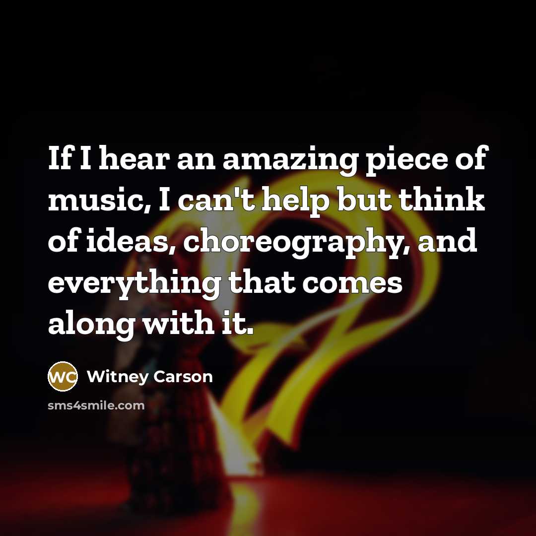 “If I hear an amazing piece of music, I can't…” quote by Witney Carson