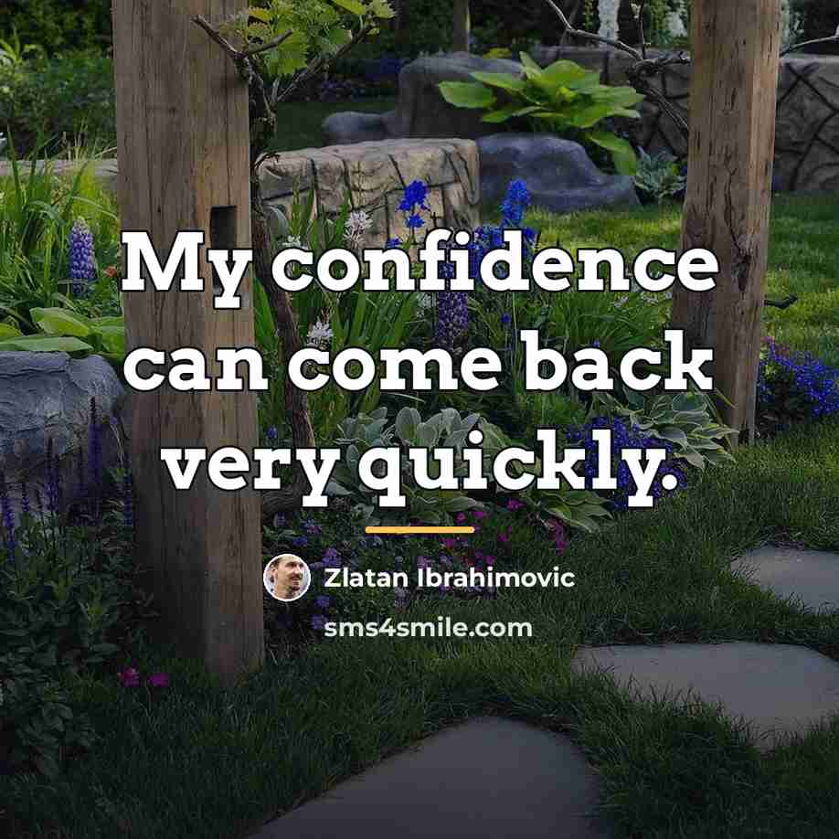 “My confidence can come back very quickly.…” quote by Zlatan Ibrahimovic