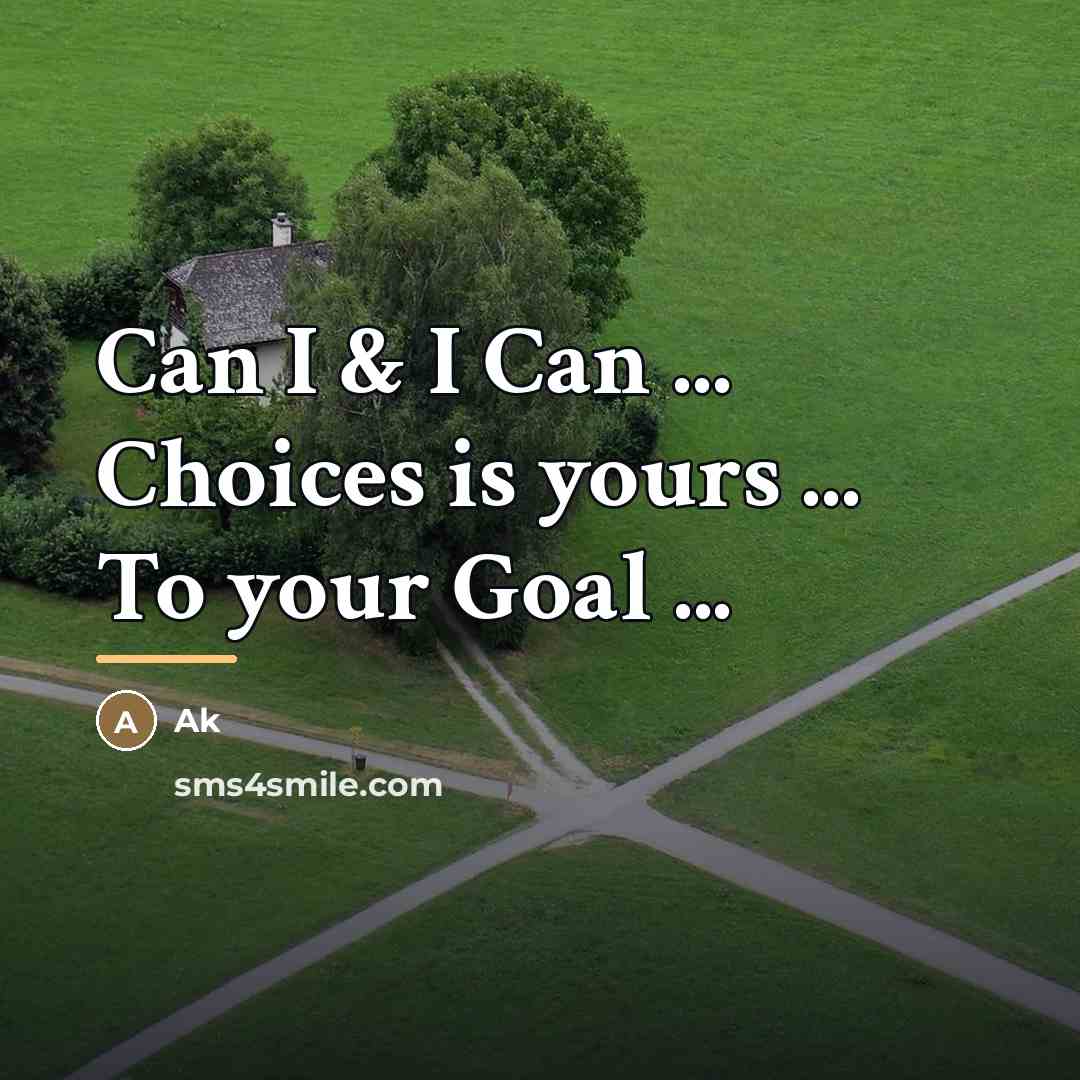 “Can I & I Can ... Choices is yours ...…” quote by Ak