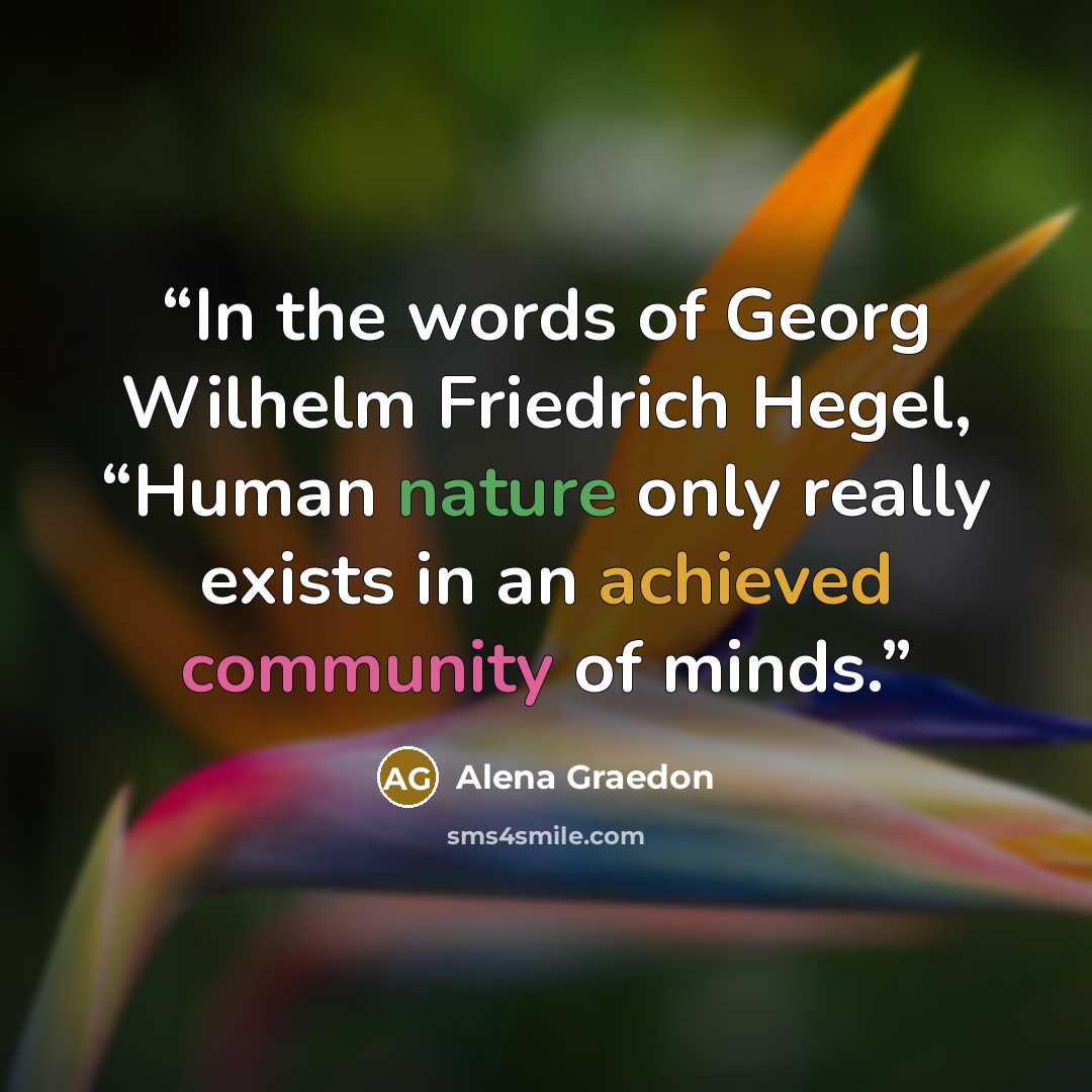 “In the words of Georg Wilhelm Friedrich Hegel, “Human nature only really exists in an achieved community of minds.” quote by Alena Graedon