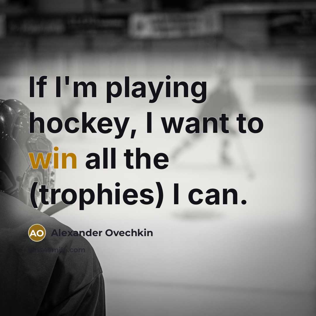 “If I'm playing hockey, I want to win all the…” quote by Alexander Ovechkin