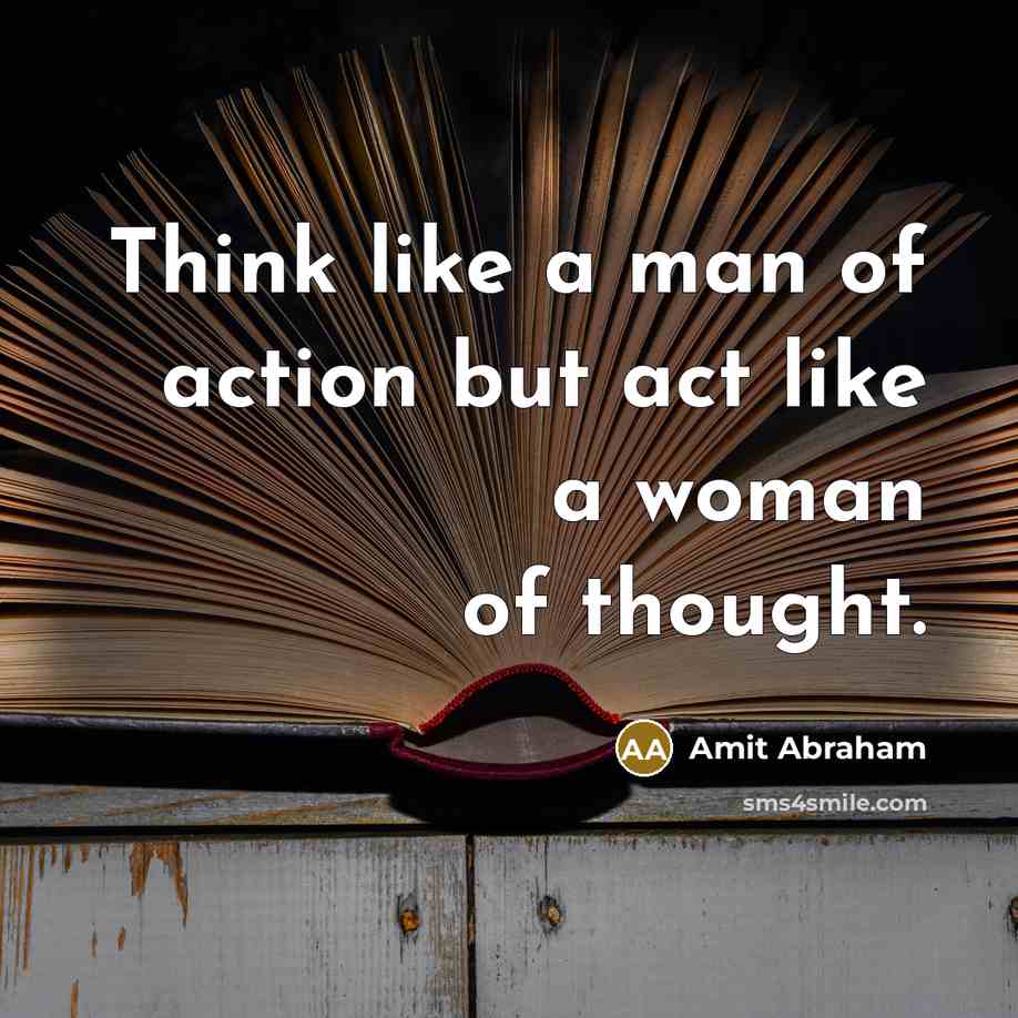 “Think like a man of action but act like a…” quote by Amit Abraham