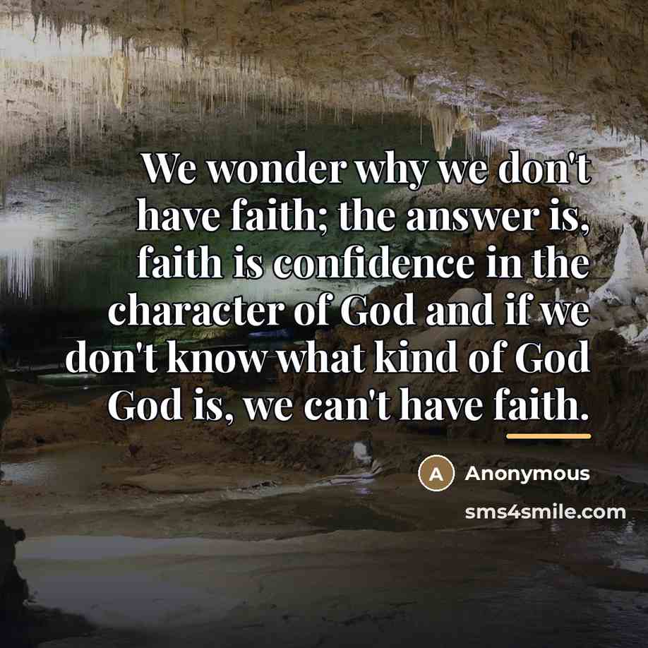 “We wonder why we don't have faith; the answer is,…” quote by Anonymous