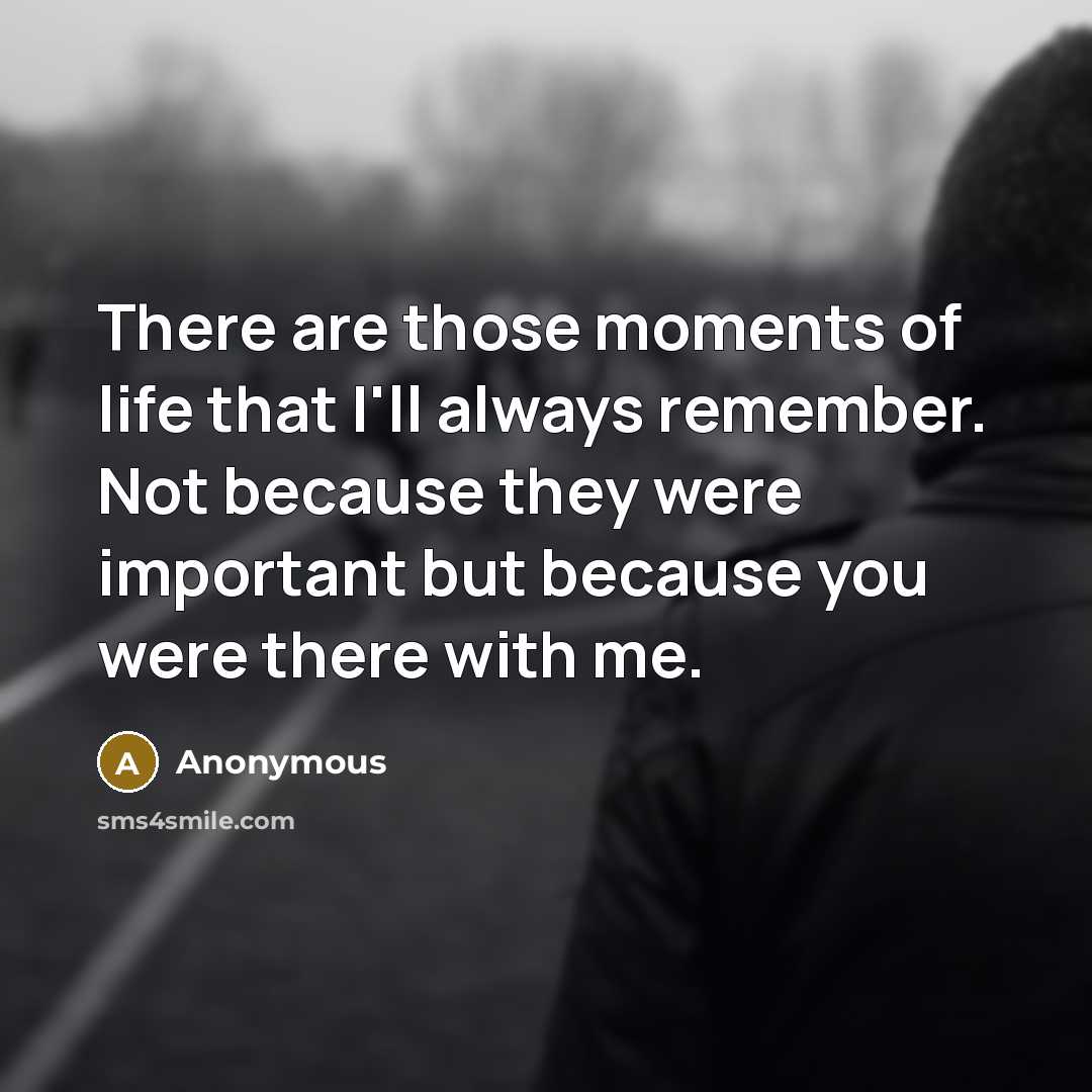 “There are those moments of life that I'll always remember.…” quote by Anonymous