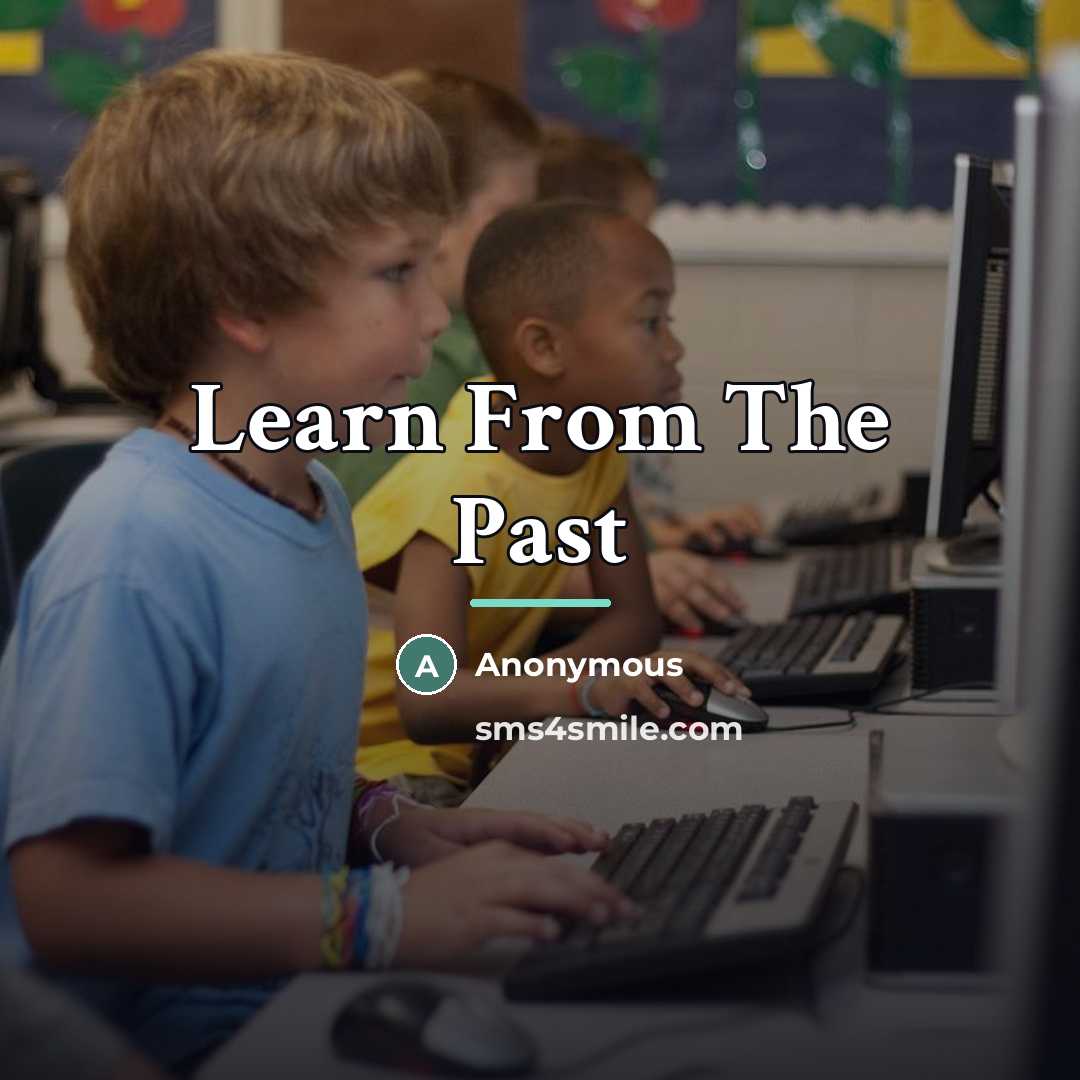 “Learn From The Past…” quote by Anonymous