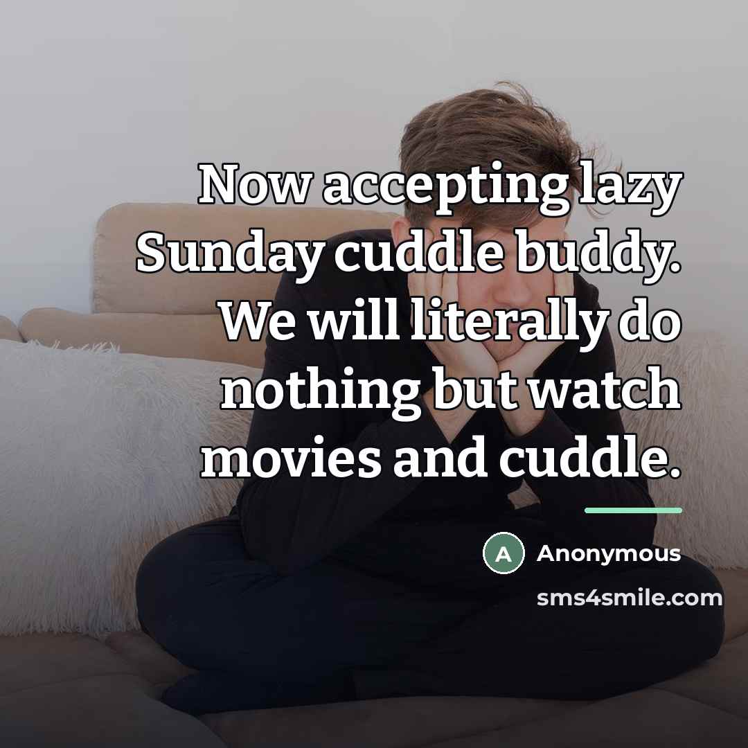 “Now accepting lazy Sunday cuddle buddy. We will literally do…” quote by Anonymous