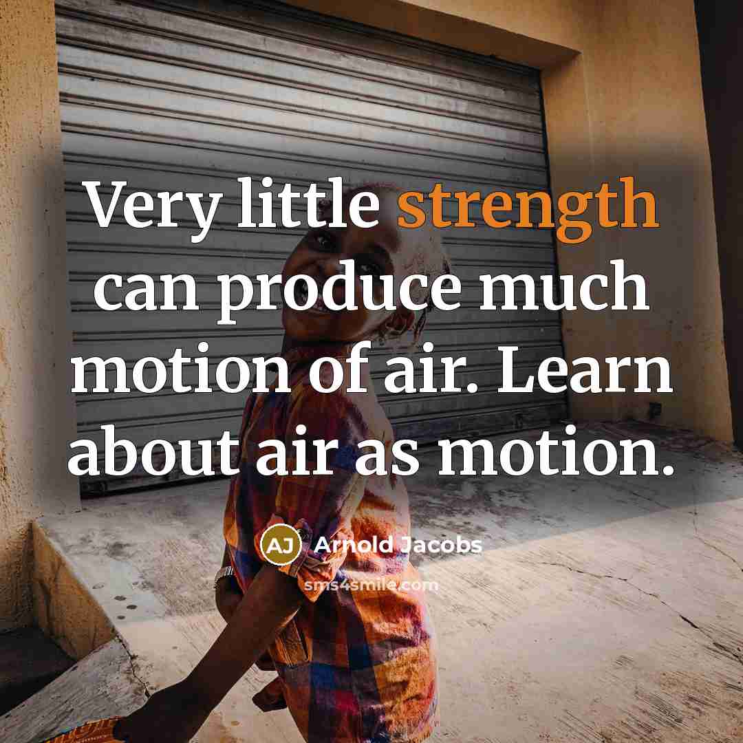 “Very little strength can produce much motion of air. Learn…” quote by Arnold Jacobs