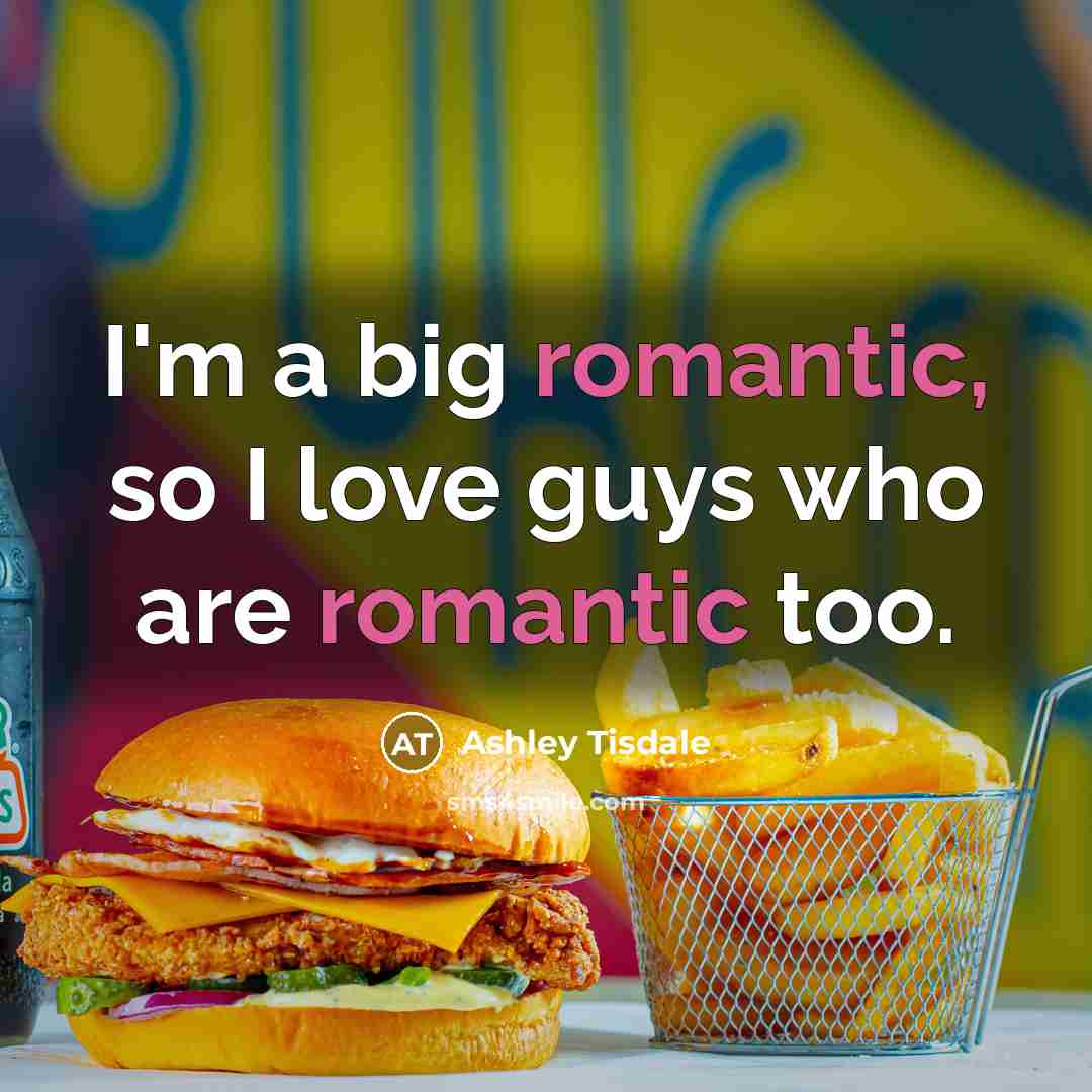 “I'm a big romantic, so I love guys who are…” quote by Ashley Tisdale