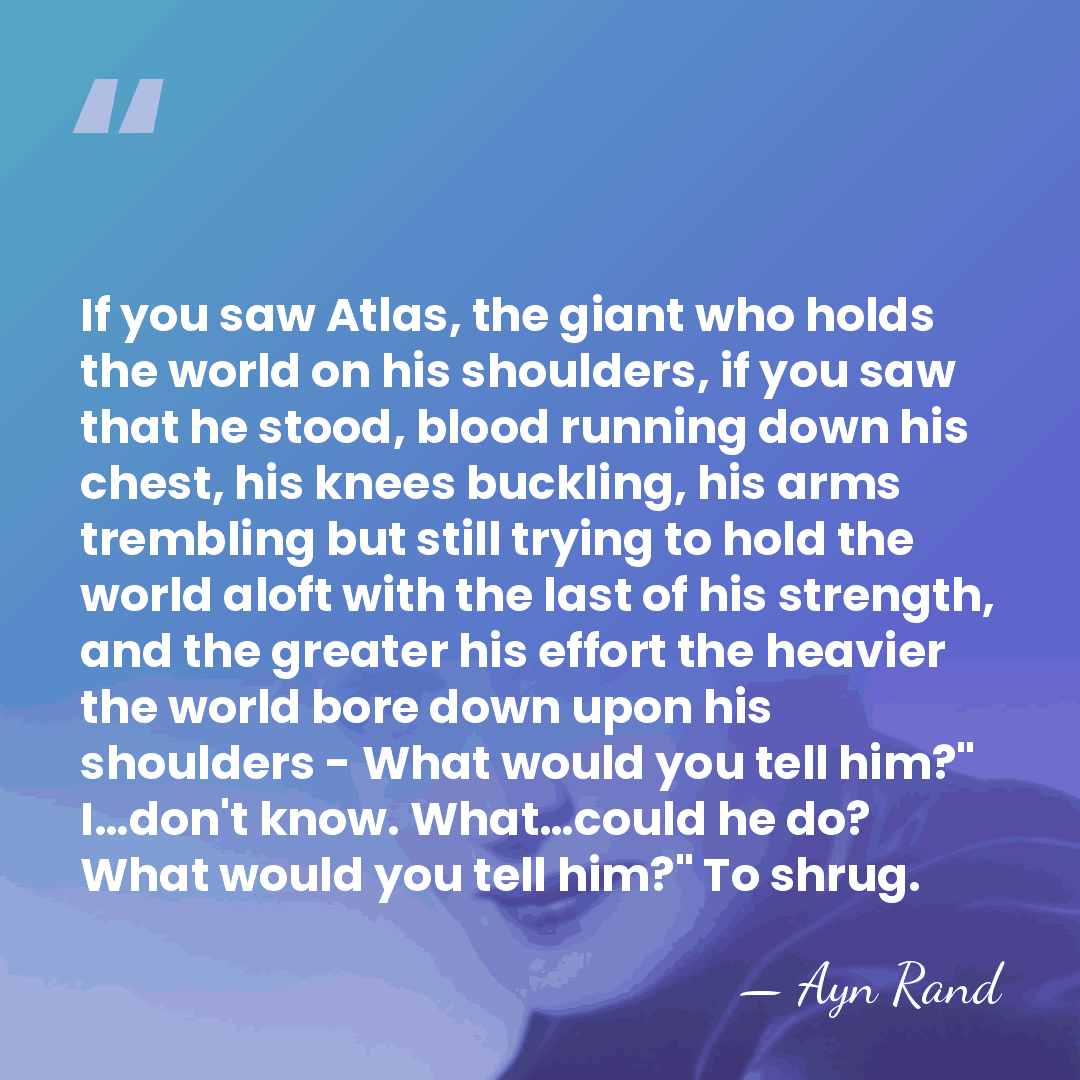If you saw Atlas, the giant who holds the world on his&hellip; - Ayn Rand