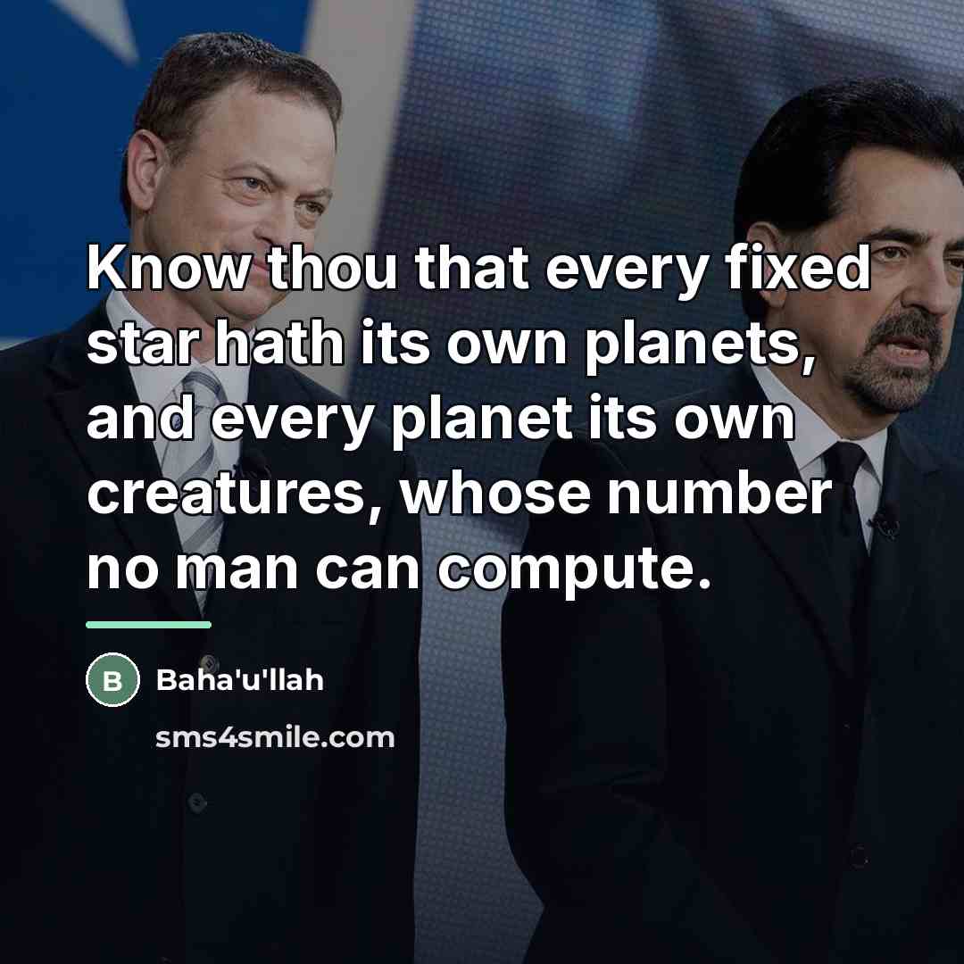 “Know thou that every fixed star hath its own planets,…” quote by Bahá'u'lláh