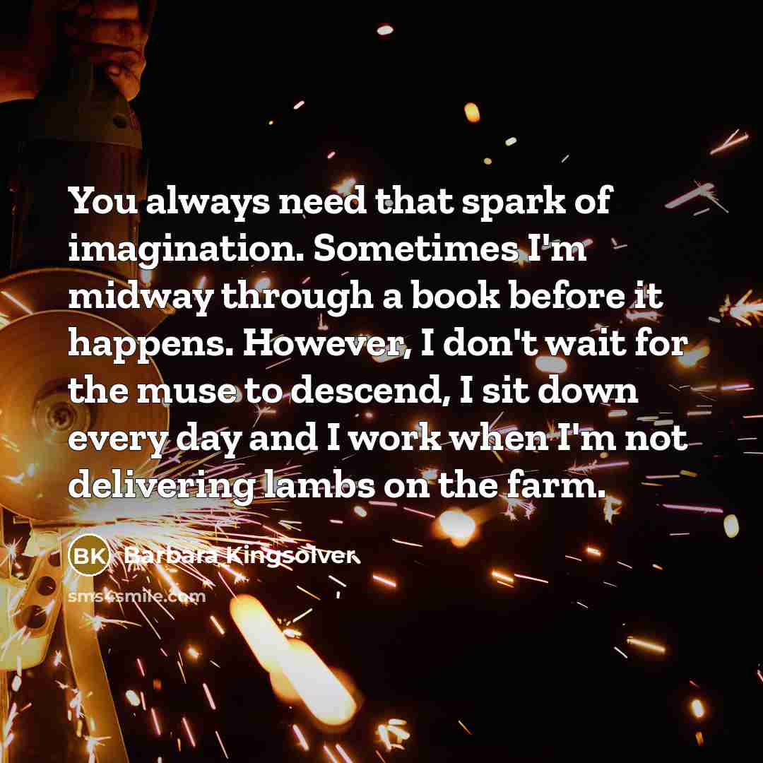 “You always need that spark of imagination. Sometimes I'm midway…” quote by Barbara Kingsolver
