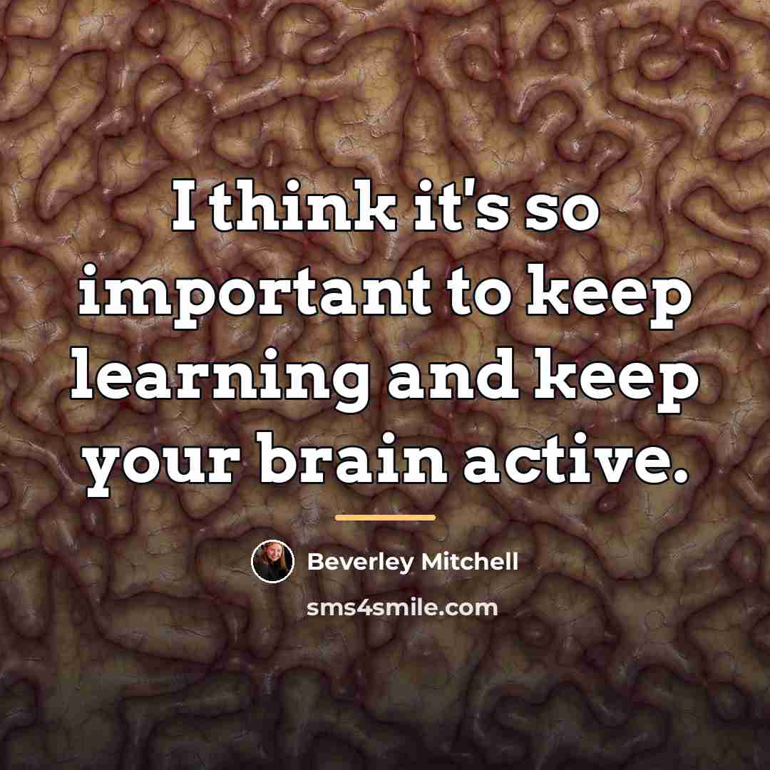 “I think it's so important to keep learning and keep…” quote by Beverley Mitchell