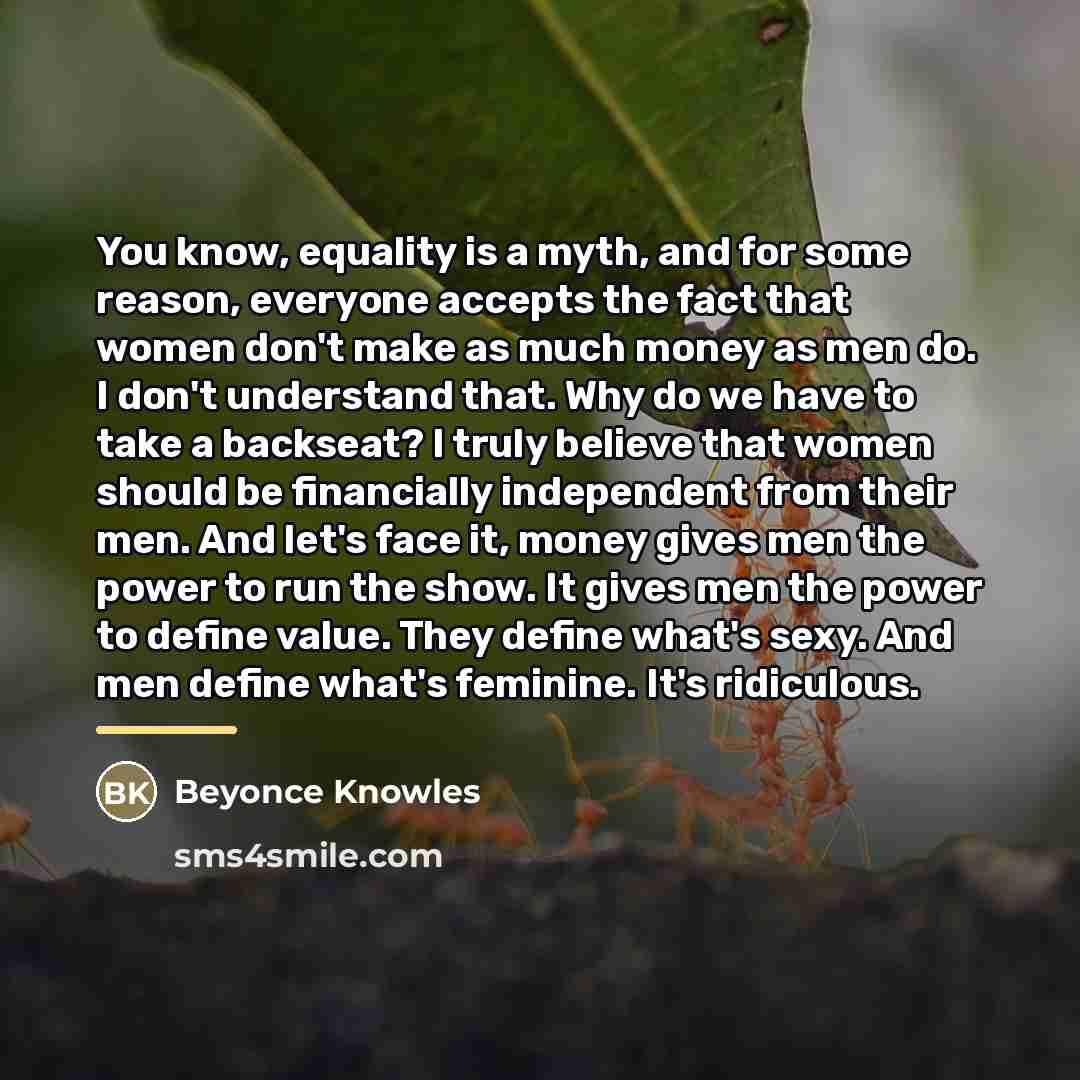 “You know, equality is a myth, and for some reason,…” quote by Beyonce Knowles