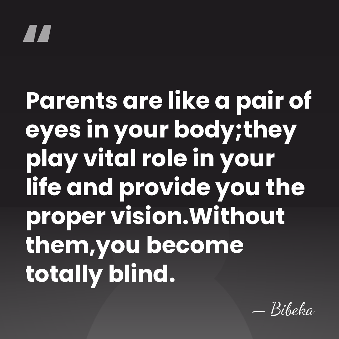 Parents are like a pair of eyes in your body;they play vital&hellip; - Bibeka