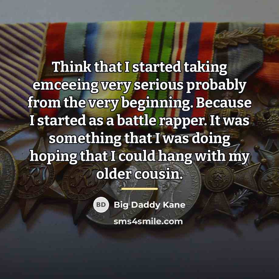 “Think that I started taking emceeing very serious probably from…” quote by Big Daddy Kane