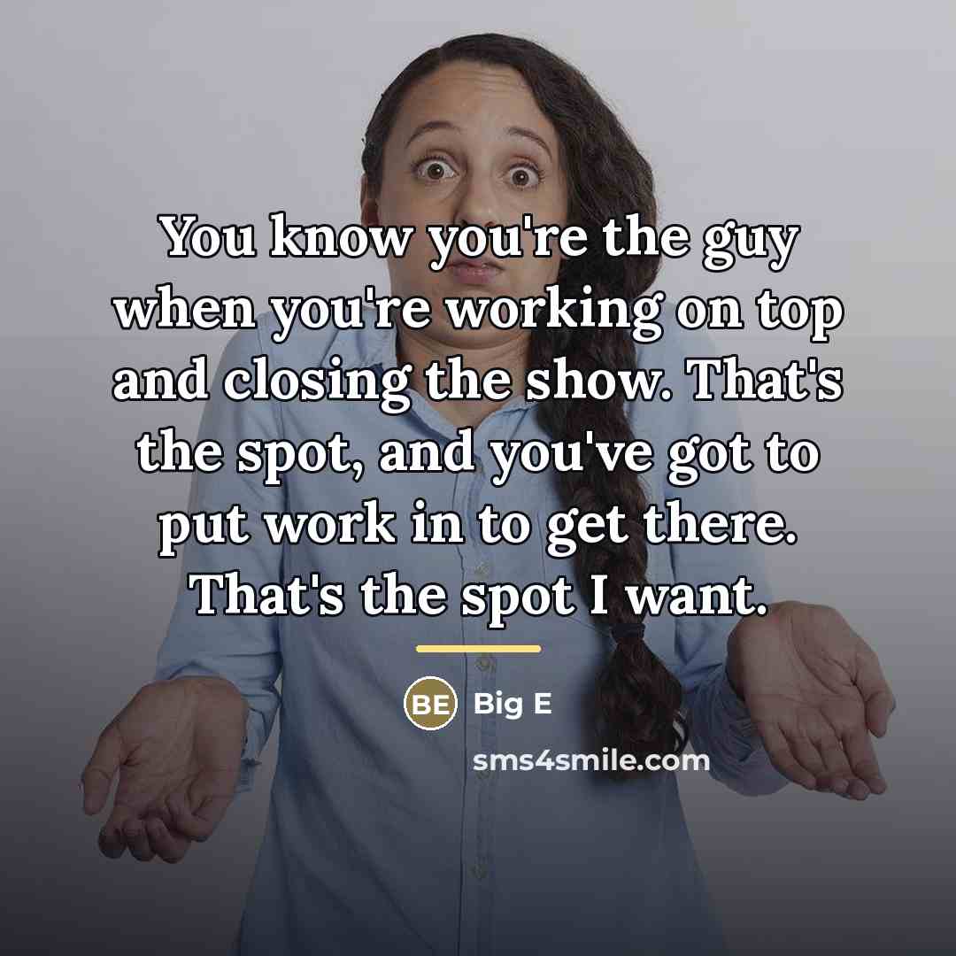“You know you're the guy when you're working on top…” quote by Big E