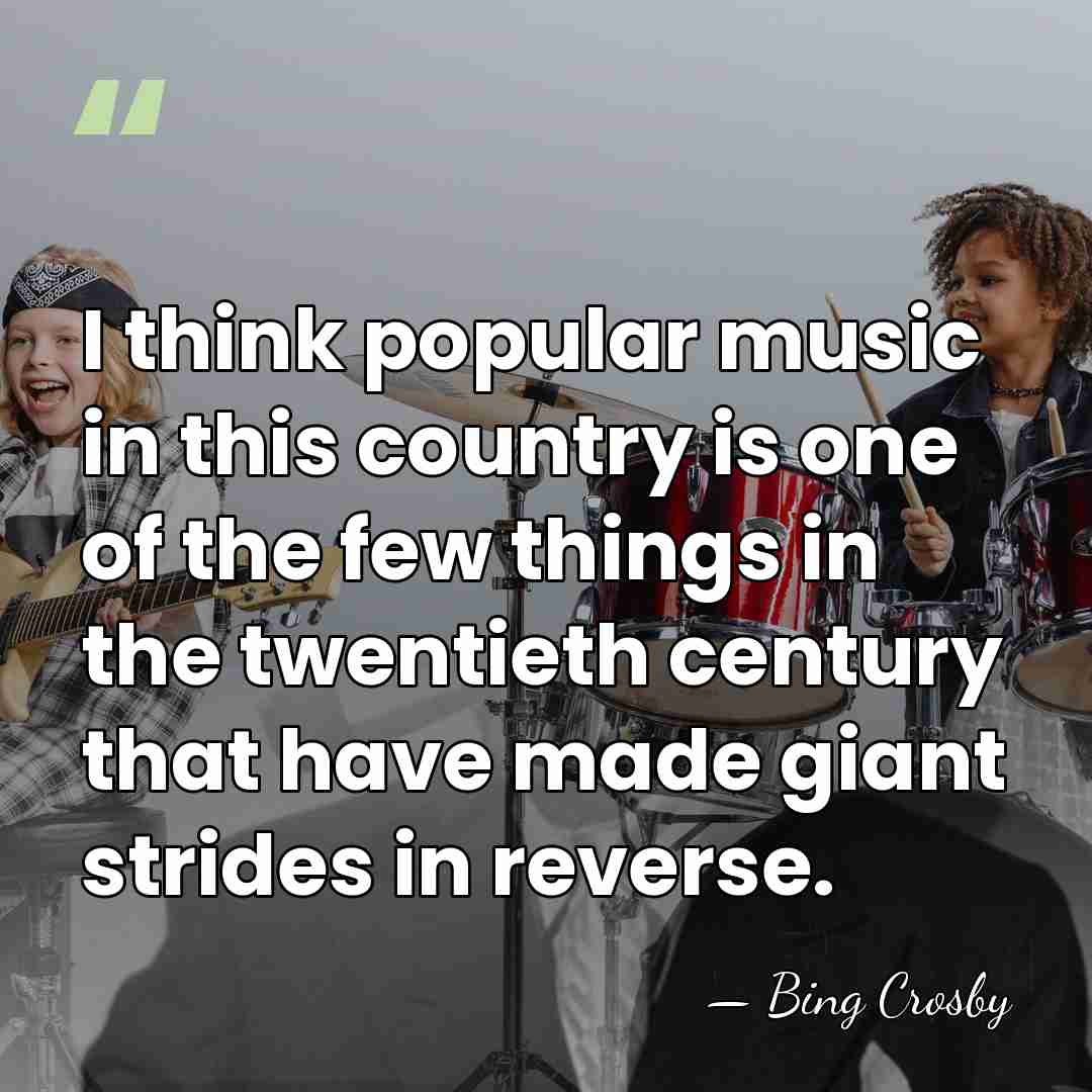 I think popular music in this country is one of the few&hellip; - Bing Crosby