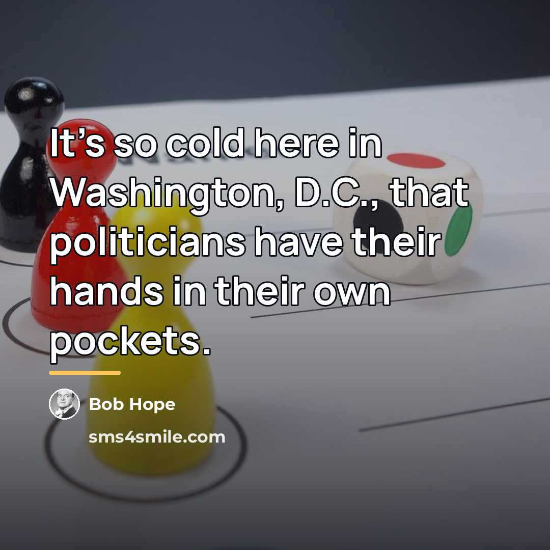 “It's so cold here in Washington, D.C., that politicians have…” quote by Bob Hope