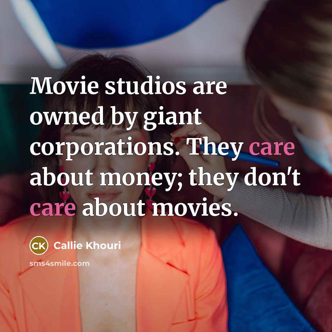 “Movie studios are owned by giant corporations. They care about…” quote by Callie Khouri